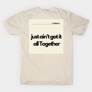 Un-Dolorem Light - Just Ain't Got it all Together T-Shirt